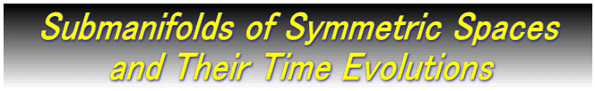    Submanifolds of Symmetric Spaces     @@@  and Their Time Evolutions 